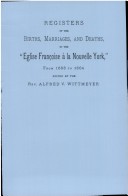 Registers of the Births, Marriages, and Deaths of the Eglise Francoise a la Nouvelle York, from 1688 To 1804