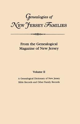 Genealogies of New Jersey Families. From the Genealogical Magazine of New Jersey. Volume II