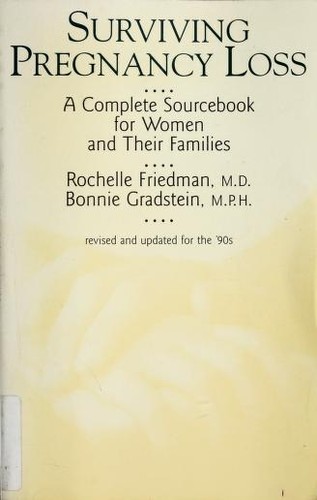 Surviving Pregnancy Loss: A Complete Sourcebook For Women And Their Families