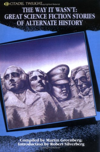 The Way It Wasn'T: Great Science Fiction Stories Of Alternate History