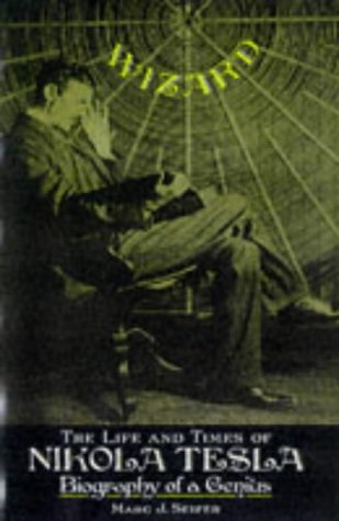 Wizard: The Life And Times Of Nikola Tesla : Biography Of A Genius