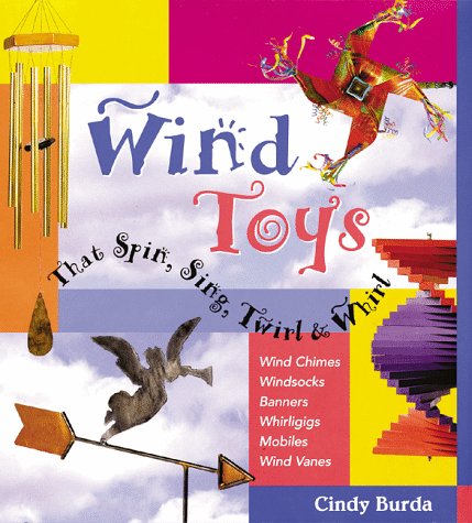 Wind toys that spin, sing, twirl & whirl