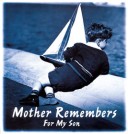Mother Remembers, For My Son