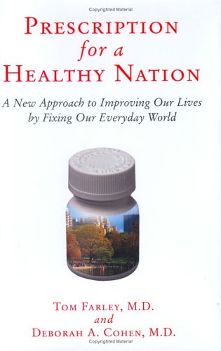 Prescription For A Healthy Nation: A New Approach To Improving Our Lives By Fixing Our Everyday World