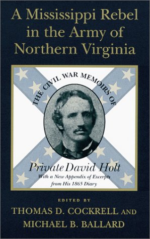 A Mississippi Rebel In The Army Of Northern Virginia: The Civil War Memoirs Of Private David Holt