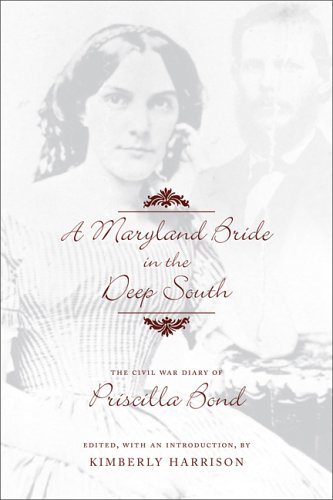 A Maryland Bride In The Deep South: The Civil War Diary Of Priscilla Bond