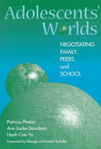Adolescents' Worlds: Negotiating Family, Peers, And School