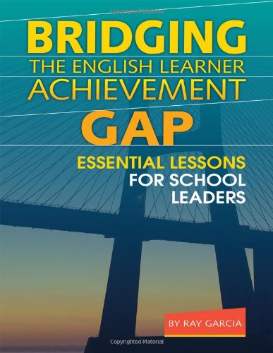 Bridging The English Learner Achievement Gap: Essential Lessons For School Leaders
