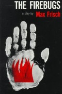 The Firebugs: A Morality Without A Moral, A Play
