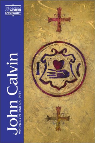 John Calvin: Writings On Pastoral Piety (Classics Of Western Spirituality (Hardcover))