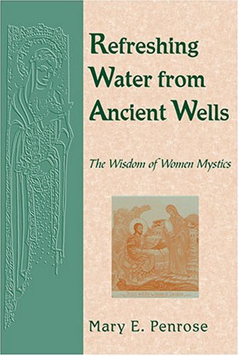 Refreshing Water From Ancient Wells: The Wisdom Of Women Mystics