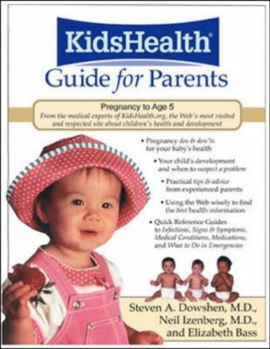 The KidsHealth Guide For Parents : Birth To Age 5