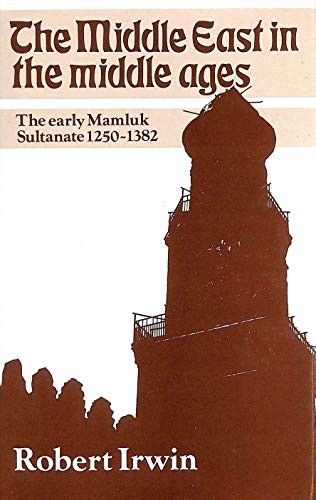 The Middle East In The Middle Ages: The Early Mamluk Sultanate 1250-1382