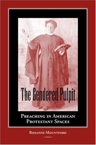 The Gendered Pulpit: Preaching In American Protestant Spaces