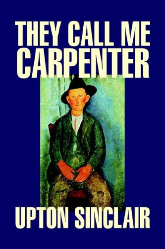 They Call Me Carpenter by Upton Sinclair, Fiction, Classics, Literary