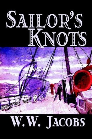Sailorandapos;S Knots by W. W. Jacobs, Classics, Science Fiction, Short Stories