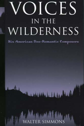 Voices in the Wilderness Six American Neo Romantic Composers