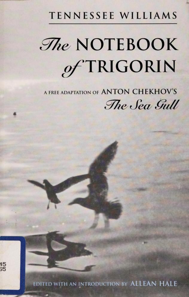 The Notebook Of Trigorin: A Free Adaptation Of Chechkov'S The Sea Gull
