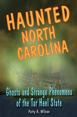 Haunted North Carolina: Ghosts And Strange Phenomena Of The Tar Heel State