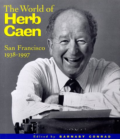 The World Of Herb Caen: San Francisco, 1938-1997