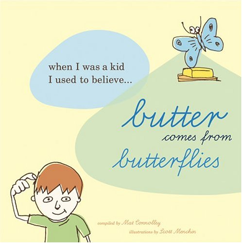 Butter Comes From Butterflies: When I Was A Kid, I Used To Believe. . .