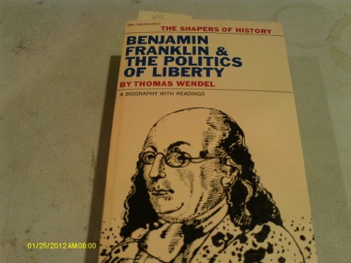 Benjamin Franklin & The Politics Of Liberty: A Biography With Readings