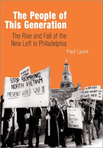 The People Of This Generation: The Rise And Fall Of The New Left In Philadelphia