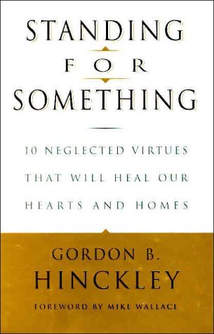 Standing For Something: 10 Neglected Virtues That Will Heal Our Hearts And Homes