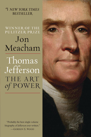 Thomas Jefferson: The Art of Power by Jon Meacham, ISBN 9780812979480