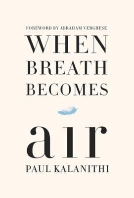 When Breath Becomes Air by Paul Kalanithi, ISBN 9780812988413