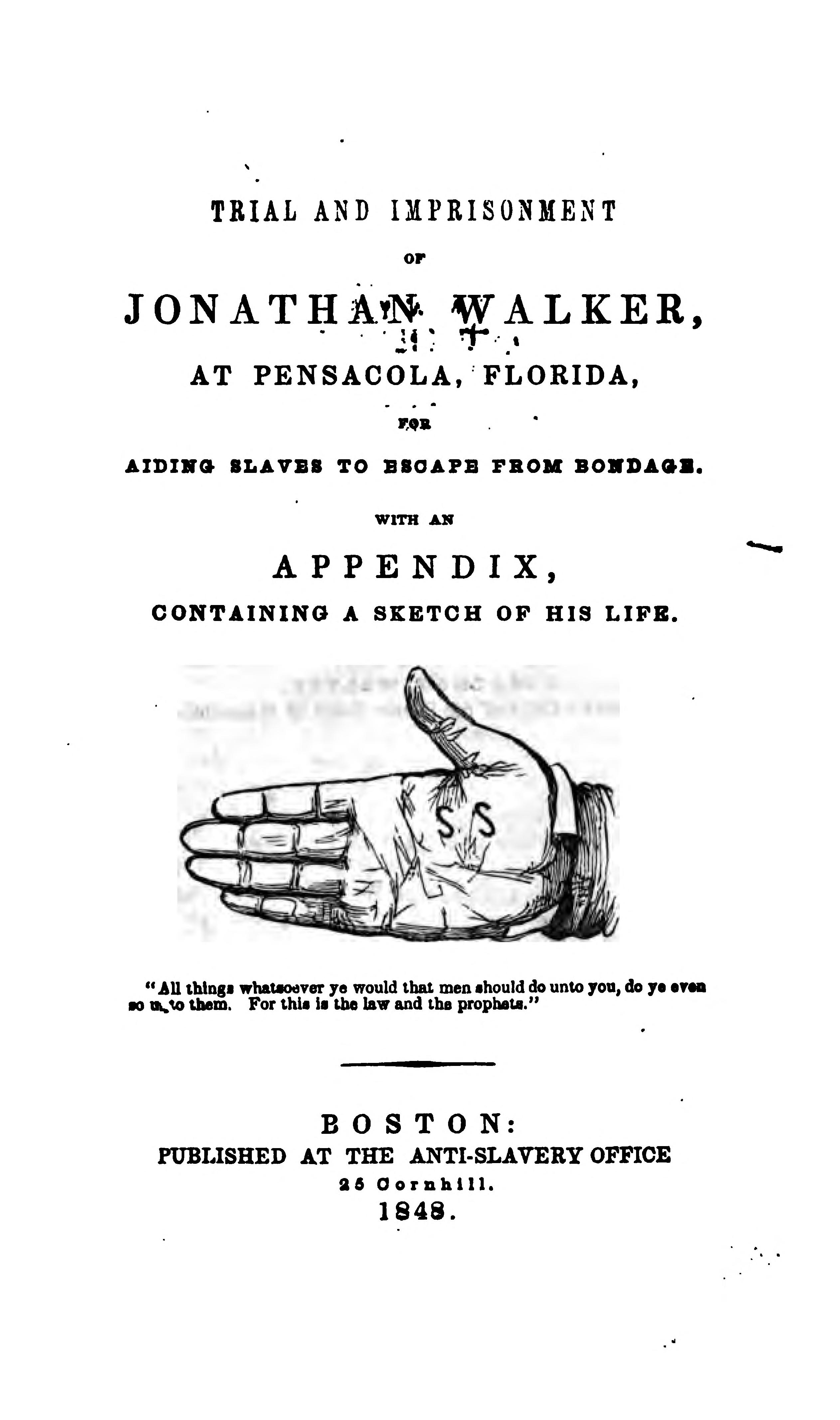 Trial & Imprisonment of Jonathan Walker, at Pensacola, Florida, for Aiding Slaves to Escape from Bondage