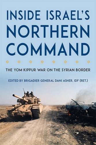 Inside Israel'S Northern Command: The Yom Kippur War On The Syrian Border