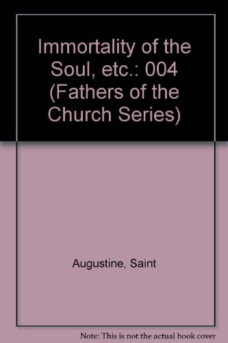 Writings Of Saint Augustine Volume 2. St. Augustine : Immortality Of The Soul And Other Works. The Fathers Of The Church A New Translation