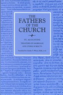 Treatises On Marriage And Other Subjects: The Good Marriage, Adulterous Marriage, Holy Virginity, Faith And Works, The Creed, Faith And The Creed, The ...