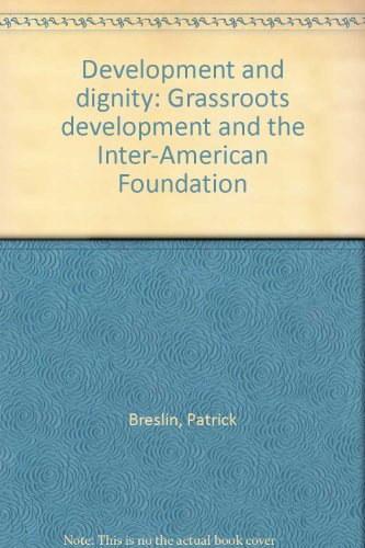 Development And Dignity: The First Fifteen Years Of The Inter-American Foundation