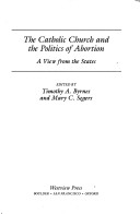 The Catholic Church And The Politics Of Abortion: A View From The States