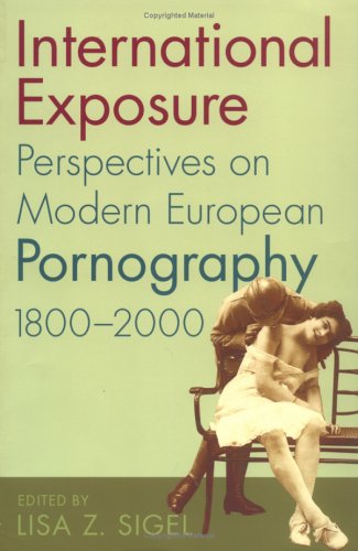 International Exposure: Perspectives On Modern European Pornography, 1800–2000