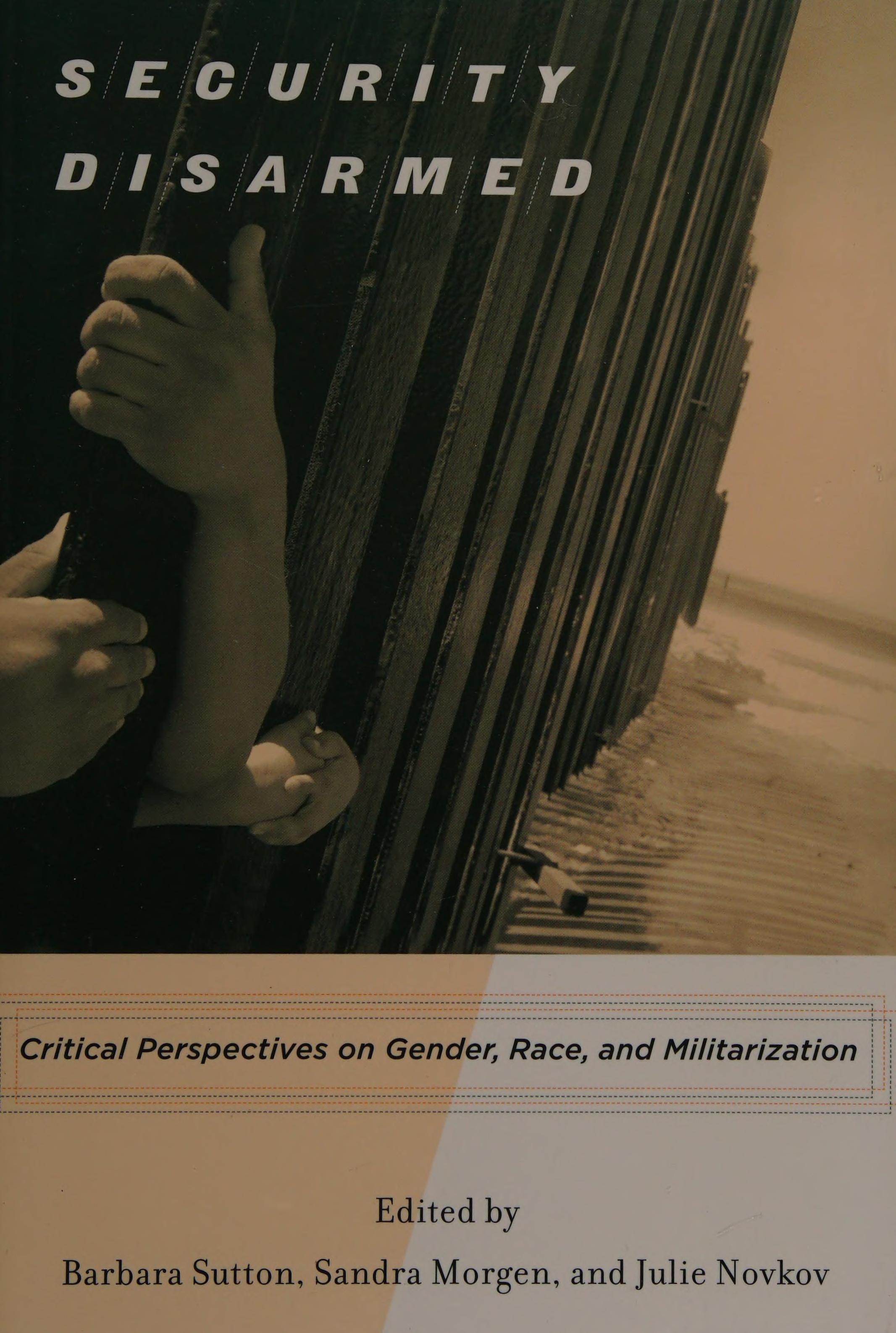 Security Disarmed: Critical Perspectives On Gender, Race, And Militarization