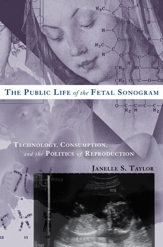 The Public Life Of The Fetal Sonogram: Technology, Consumption, And The Politics Of Reproduction
