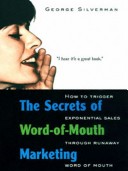 The Secrets Of Word-Of-Mouth Marketing: How To Trigger Exponential Sales Through Runaway Word Of Mouth