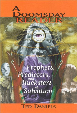 A Doomsday Reader: Prophets, Predictors, And Hucksters Of Salvation