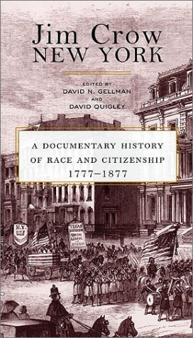Jim Crow New York: A Documentary History Of Race And Citizenship, 1777-1877