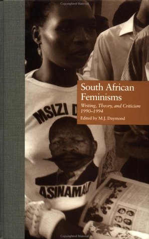 South African Feminisms: Writing, Theory, And Criticism, 1990-1994