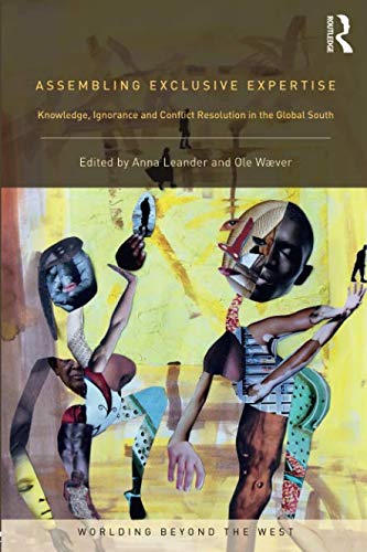 Assembling Exclusive Expertise: Knowledge, Ignorance And Conflict Resolution In The Global South