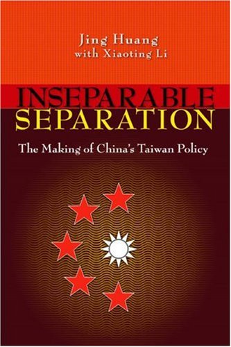 Inseparable Separation: The Making Of China'S Taiwan Policy