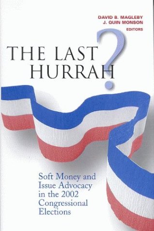 The Last Hurrah?: Soft Money And Issue Advocacy In The 2002 Congressional Elections