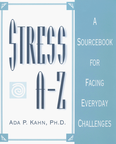 Stress A-Z: A Sourcebook For Facing Everyday Challenges