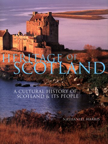 Heritage Of Scotland: A Cultural History Of Scotland & Its People