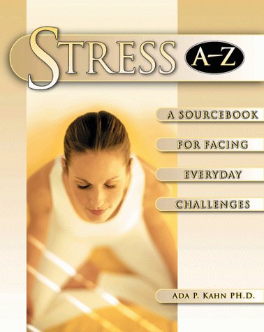 Stress A-Z: A Sourcebook For Facing Everyday Challenges