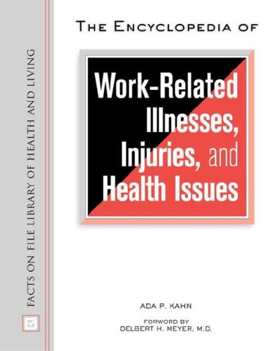 The Encyclopedia Of Work-Related Illnesses, Injuries, And Health Issues